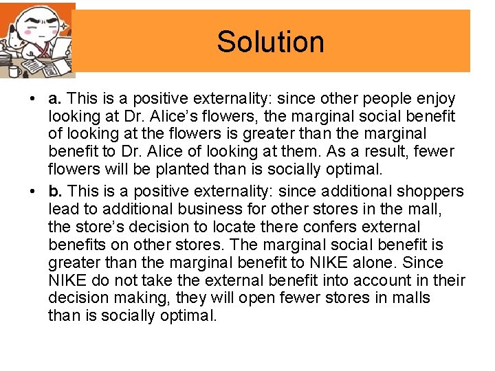 Solution • a. This is a positive externality: since other people enjoy looking at