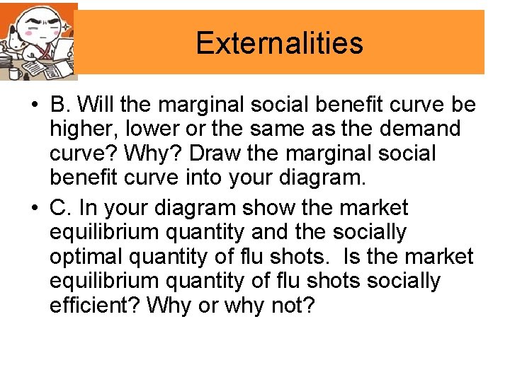 Externalities • B. Will the marginal social benefit curve be higher, lower or the