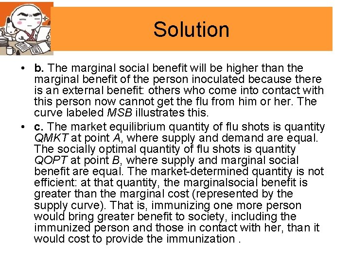 Solution • b. The marginal social benefit will be higher than the marginal benefit