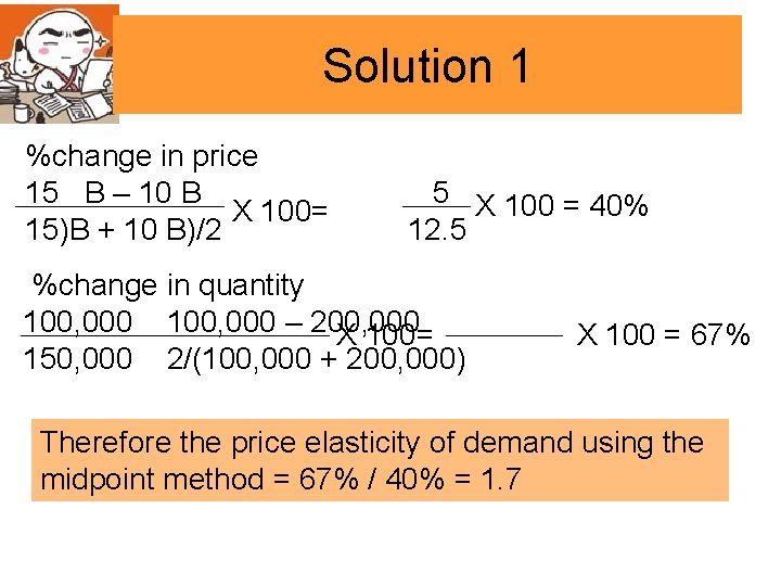 Solution 1 %change in price 15 B – 10 B X 100= 15)B +