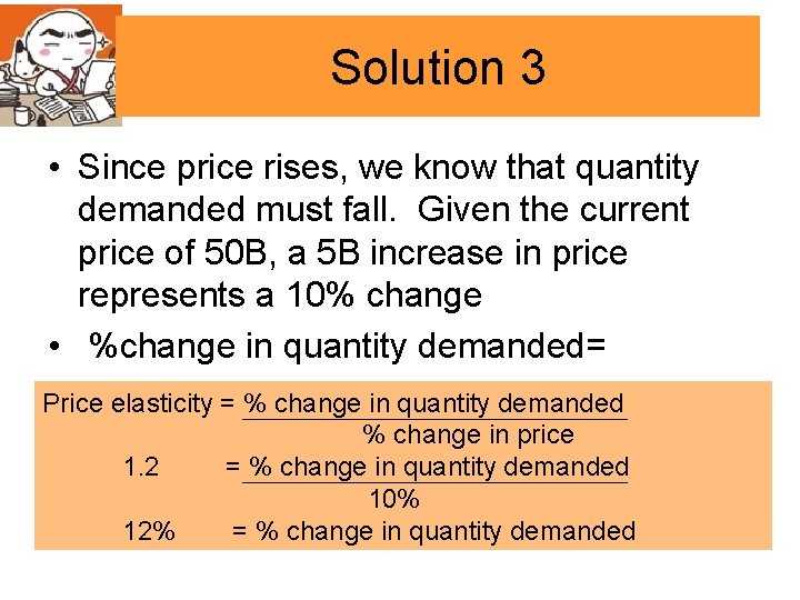 Solution 3 • Since price rises, we know that quantity demanded must fall. Given