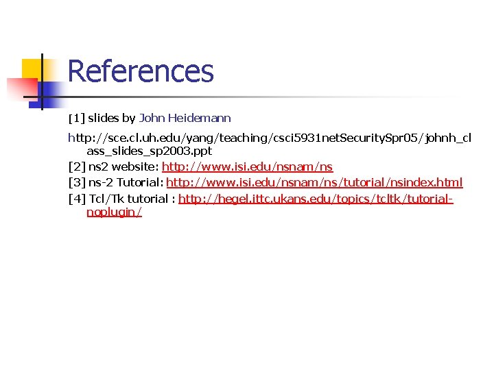 References [1] slides by John Heidemann http: //sce. cl. uh. edu/yang/teaching/csci 5931 net. Security.
