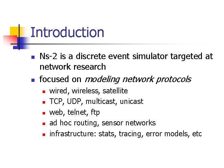 Introduction n n Ns-2 is a discrete event simulator targeted at network research focused Introduction n n Ns-2 is a discrete event simulator targeted at network research focused