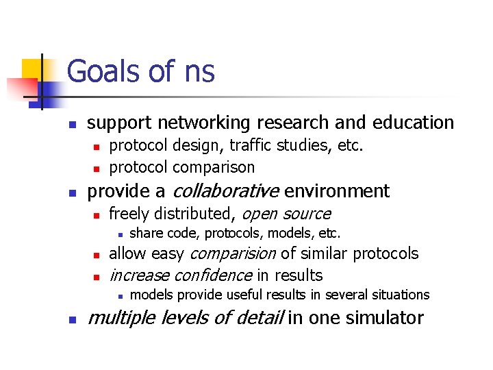 Goals of ns n support networking research and education n protocol design, traffic studies, Goals of ns n support networking research and education n protocol design, traffic studies,