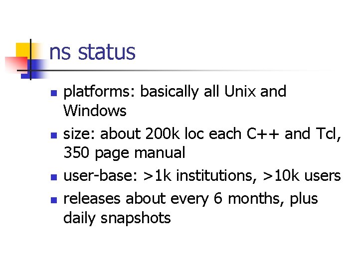 ns status n n platforms: basically all Unix and Windows size: about 200 k ns status n n platforms: basically all Unix and Windows size: about 200 k