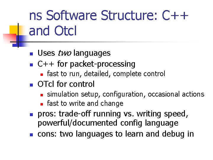 ns Software Structure: C++ and Otcl n n Uses two languages C++ for packet-processing ns Software Structure: C++ and Otcl n n Uses two languages C++ for packet-processing