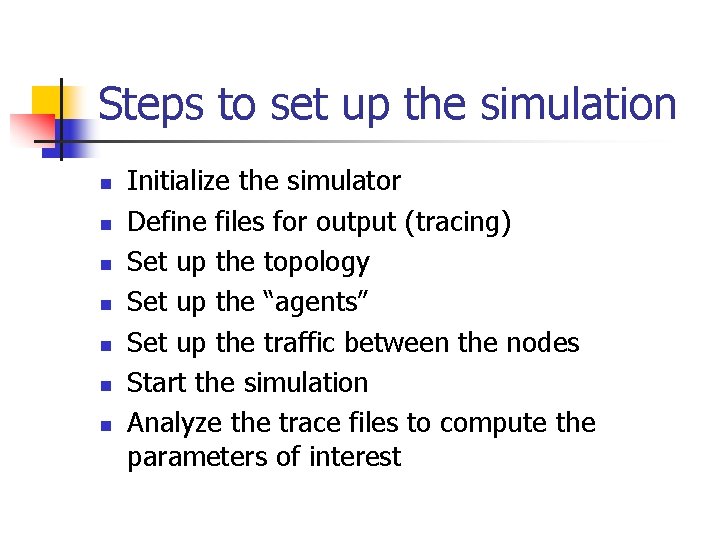 Steps to set up the simulation n n n Initialize the simulator Define files Steps to set up the simulation n n n Initialize the simulator Define files