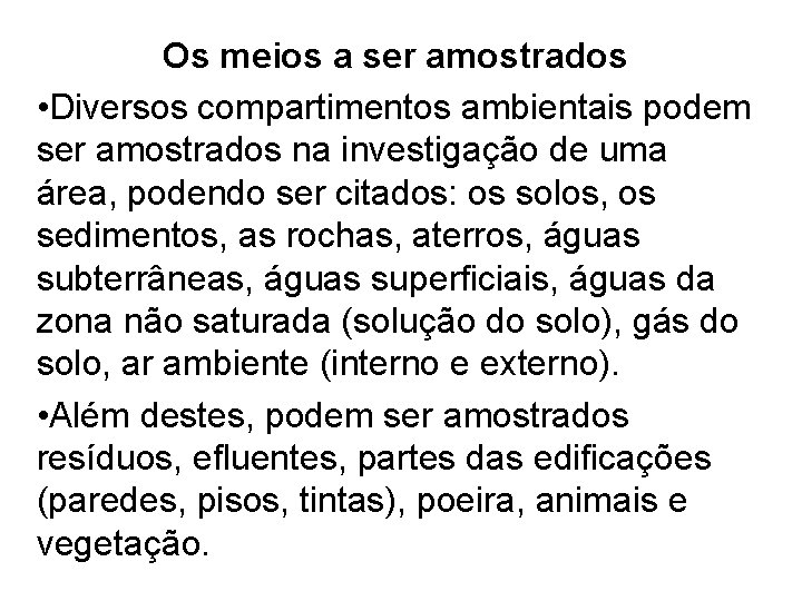 Os meios a ser amostrados • Diversos compartimentos ambientais podem ser amostrados na investigação