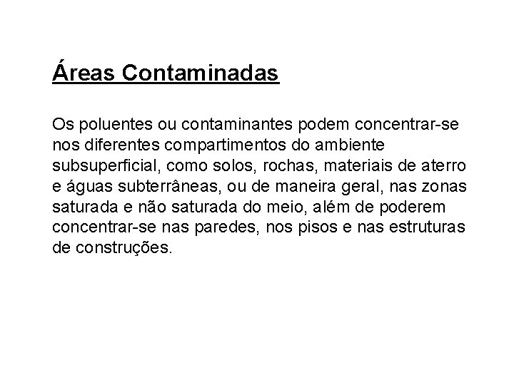 Áreas Contaminadas Os poluentes ou contaminantes podem concentrar-se nos diferentes compartimentos do ambiente subsuperficial,