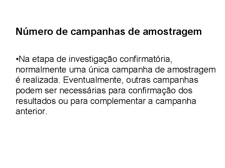 Número de campanhas de amostragem • Na etapa de investigação confirmatória, normalmente uma única