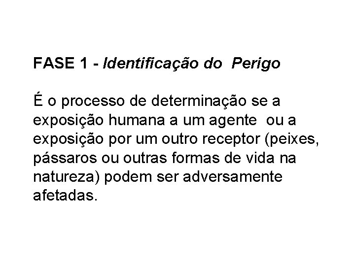 FASE 1 - Identificação do Perigo É o processo de determinação se a exposição