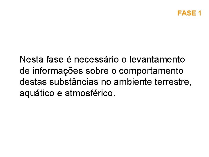 FASE 1 Nesta fase é necessário o levantamento de informações sobre o comportamento destas