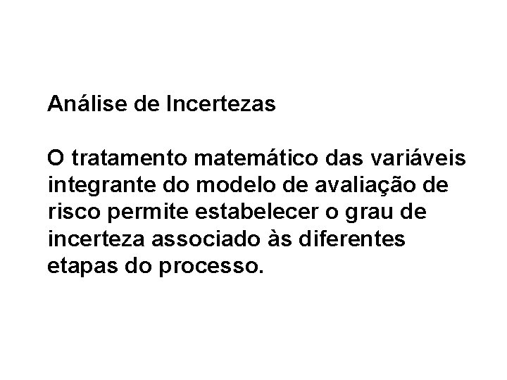 Análise de Incertezas O tratamento matemático das variáveis integrante do modelo de avaliação de