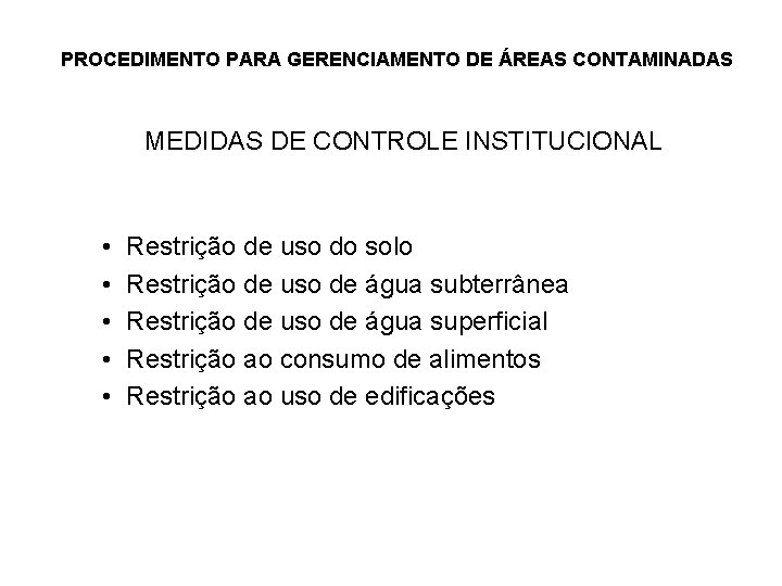 PROCEDIMENTO PARA GERENCIAMENTO DE ÁREAS CONTAMINADAS MEDIDAS DE CONTROLE INSTITUCIONAL • • • Restrição