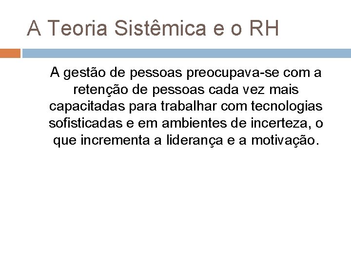 A Teoria Sistêmica e o RH A gestão de pessoas preocupava-se com a retenção