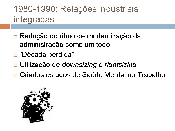 1980 -1990: Relações industriais integradas Redução do ritmo de modernização da administração como um