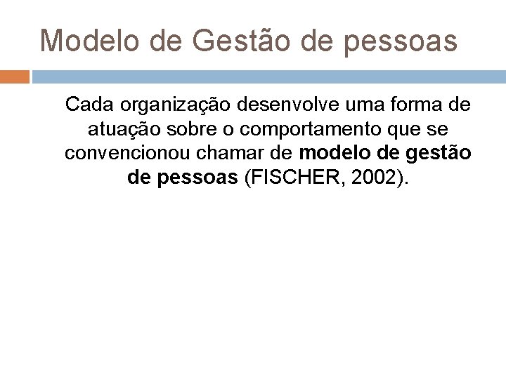 Modelo de Gestão de pessoas Cada organização desenvolve uma forma de atuação sobre o