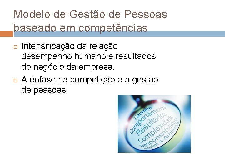 Modelo de Gestão de Pessoas baseado em competências Intensificação da relação desempenho humano e