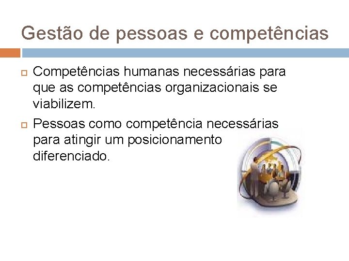 Gestão de pessoas e competências Competências humanas necessárias para que as competências organizacionais se
