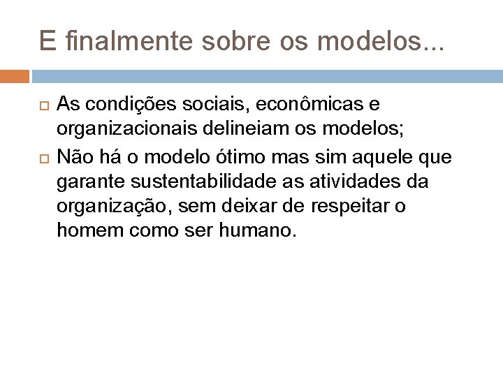E finalmente sobre os modelos. . . As condições sociais, econômicas e organizacionais delineiam