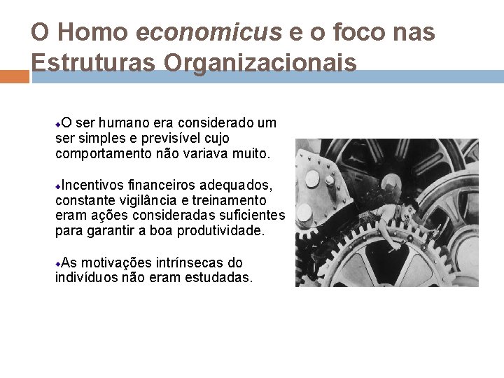 O Homo economicus e o foco nas Estruturas Organizacionais O ser humano era considerado