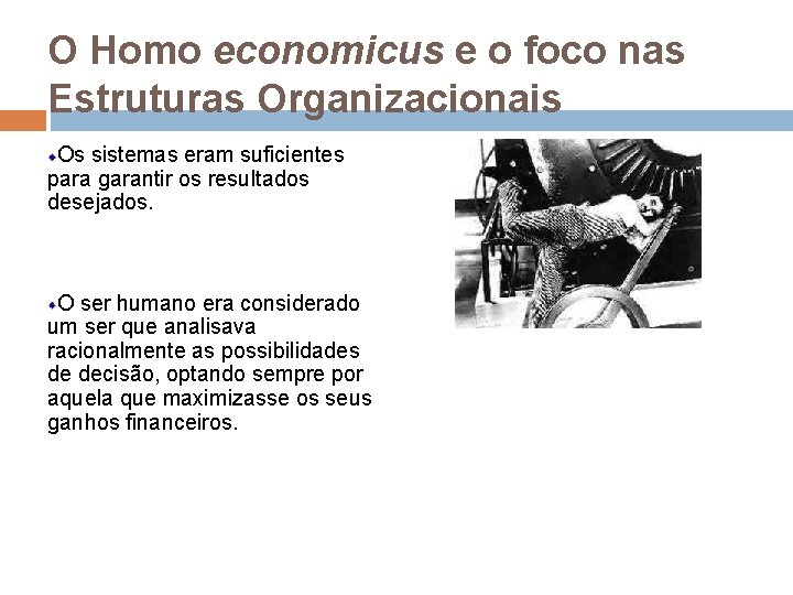 O Homo economicus e o foco nas Estruturas Organizacionais Os sistemas eram suficientes para