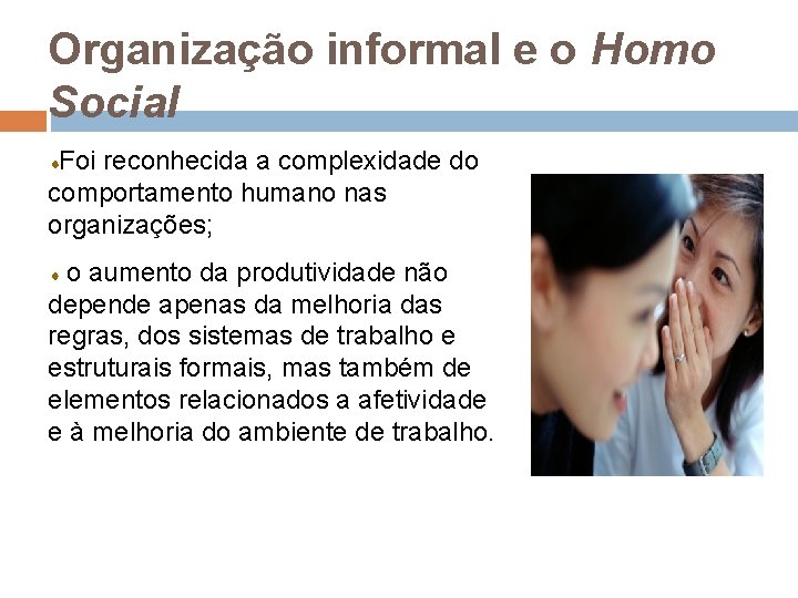 Organização informal e o Homo Social Foi reconhecida a complexidade do comportamento humano nas