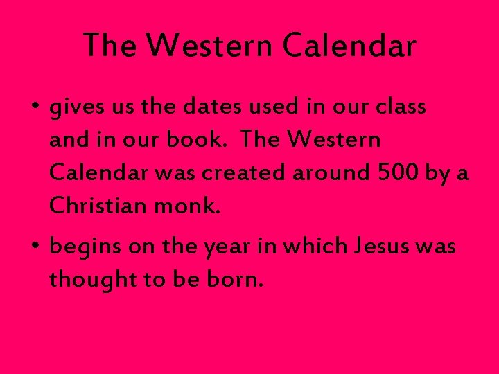 The Western Calendar • gives us the dates used in our class and in