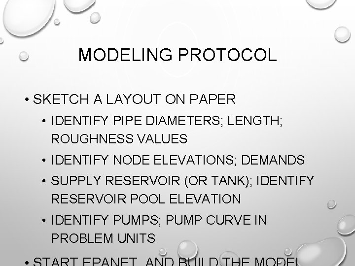 MODELING PROTOCOL • SKETCH A LAYOUT ON PAPER • IDENTIFY PIPE DIAMETERS; LENGTH; ROUGHNESS