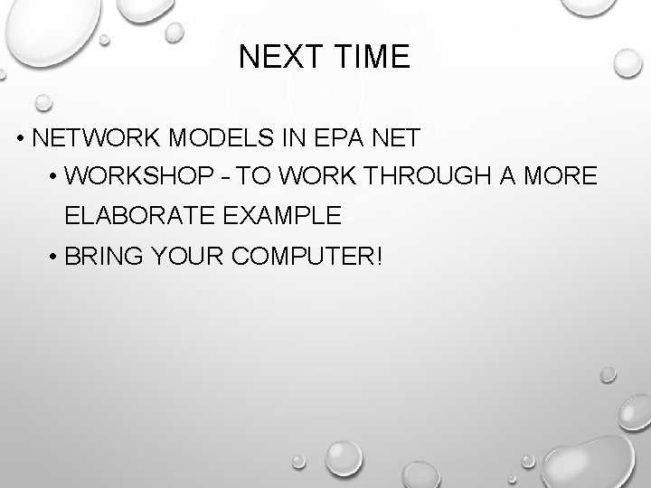 NEXT TIME • NETWORK MODELS IN EPA NET • WORKSHOP – TO WORK THROUGH