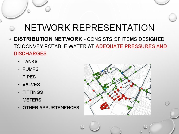 NETWORK REPRESENTATION • DISTRIBUTION NETWORK - CONSISTS OF ITEMS DESIGNED TO CONVEY POTABLE WATER