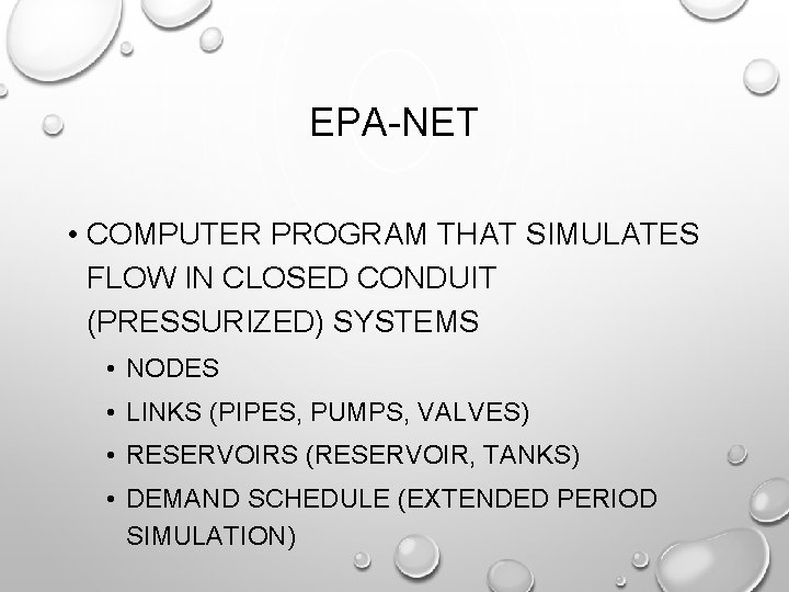 EPA-NET • COMPUTER PROGRAM THAT SIMULATES FLOW IN CLOSED CONDUIT (PRESSURIZED) SYSTEMS • NODES