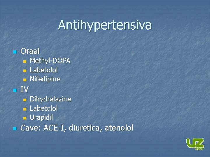 Antihypertensiva n Oraal n n IV n n Methyl-DOPA Labetolol Nifedipine Dihydralazine Labetolol Urapidil