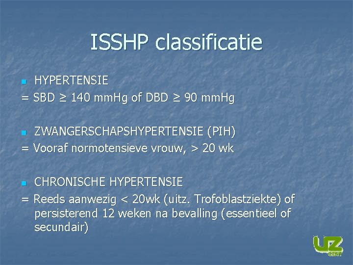 ISSHP classificatie HYPERTENSIE = SBD ≥ 140 mm. Hg of DBD ≥ 90 mm.
