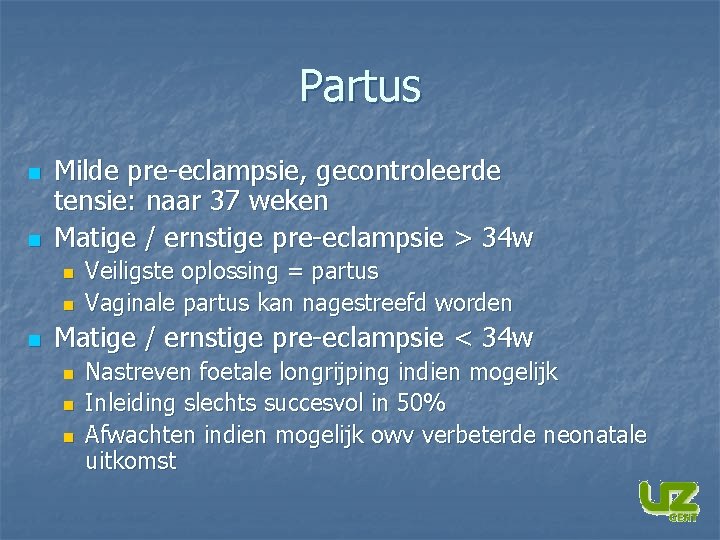 Partus n n Milde pre-eclampsie, gecontroleerde tensie: naar 37 weken Matige / ernstige pre-eclampsie