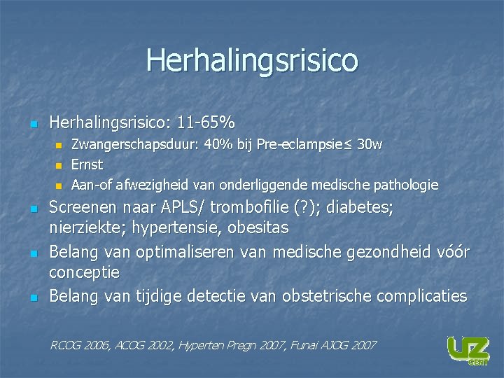 Herhalingsrisico n Herhalingsrisico: 11 -65% n n n Zwangerschapsduur: 40% bij Pre-eclampsie≤ 30 w Herhalingsrisico n Herhalingsrisico: 11 -65% n n n Zwangerschapsduur: 40% bij Pre-eclampsie≤ 30 w