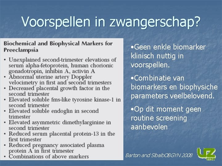 Voorspellen in zwangerschap? • Geen enkle biomarker klinisch nuttig in voorspellen. • Combinatie van