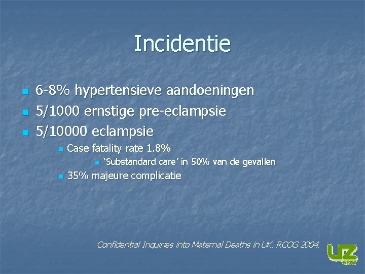 Incidentie n n n 6 -8% hypertensieve aandoeningen 5/1000 ernstige pre-eclampsie 5/10000 eclampsie n