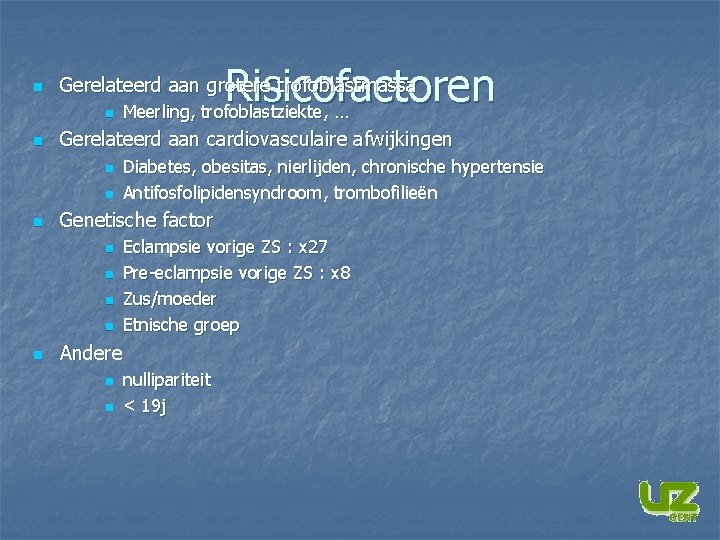 n n n Gerelateerd aan cardiovasculaire afwijkingen n Diabetes, obesitas, nierlijden, chronische hypertensie Antifosfolipidensyndroom,