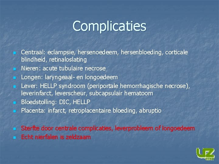 Complicaties n n n n Centraal: eclampsie, hersenoedeem, hersenbloeding, corticale blindheid, retinaloslating Nieren: acute