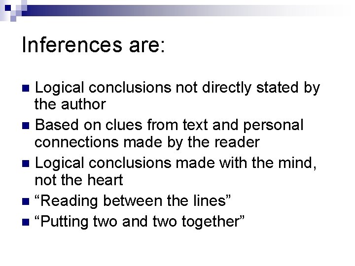 Inferences are: Logical conclusions not directly stated by the author n Based on clues