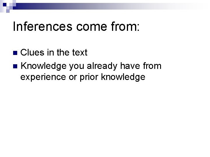 Inferences come from: Clues in the text n Knowledge you already have from experience