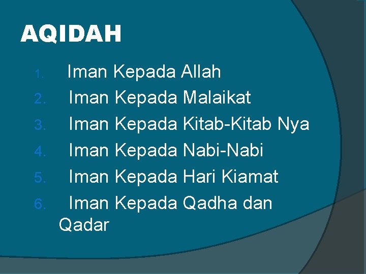 AQIDAH 1. Iman Kepada Allah 2. Iman Kepada Malaikat Iman Kepada Kitab-Kitab Nya Iman