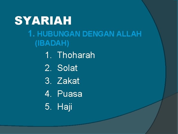 SYARIAH 1. HUBUNGAN DENGAN ALLAH (IBADAH) 1. Thoharah 2. Solat 3. Zakat 4. Puasa