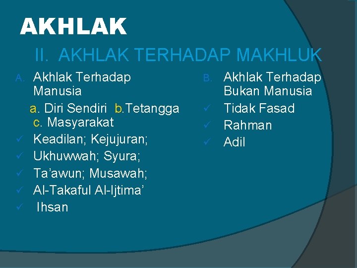 AKHLAK II. AKHLAK TERHADAP MAKHLUK Akhlak Terhadap B. Akhlak Terhadap Manusia Bukan Manusia a.