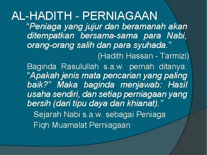 AL-HADITH - PERNIAGAAN “Peniaga yang jujur dan beramanah akan ditempatkan bersama-sama para Nabi, orang-orang