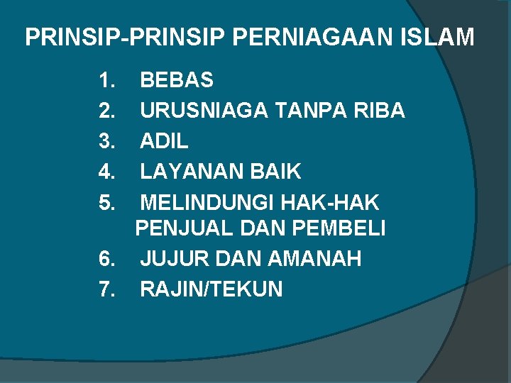 PRINSIP-PRINSIP PERNIAGAAN ISLAM 1. BEBAS 2. URUSNIAGA TANPA RIBA 3. ADIL 4. LAYANAN BAIK