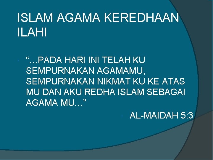 ISLAM AGAMA KEREDHAAN ILAHI “…PADA HARI INI TELAH KU SEMPURNAKAN AGAMAMU, SEMPURNAKAN NIKMAT KU