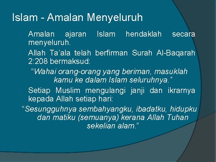 Islam - Amalan Menyeluruh Amalan ajaran Islam hendaklah secara menyeluruh. Allah Ta’ala telah berfirman