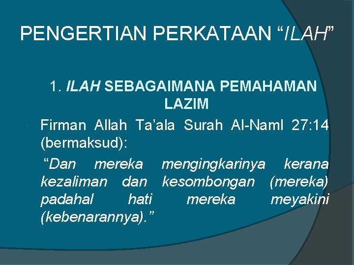 PENGERTIAN PERKATAAN “ILAH” 1. ILAH SEBAGAIMANA PEMAHAMAN LAZIM Firman Allah Ta’ala Surah Al-Naml 27: